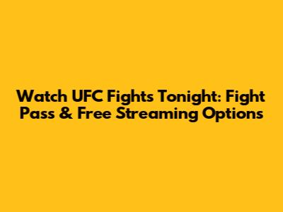 Watch UFC Fights Tonight: Fight Pass & Free Streaming Options
