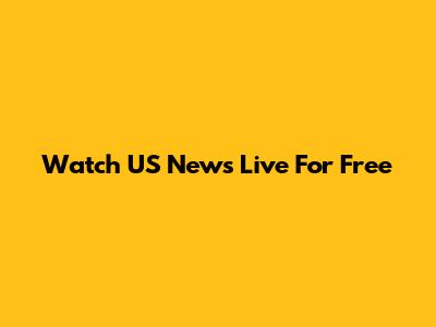 Watch US News Live For Free