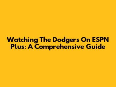 Watching The Dodgers On ESPN Plus: A Comprehensive Guide