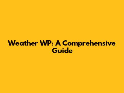 Weather WP: A Comprehensive Guide