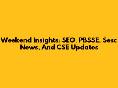 Weekend Insights: SEO, PBSSE, Sesc News, And CSE Updates