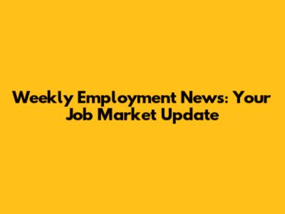 Weekly Employment News: Your Job Market Update