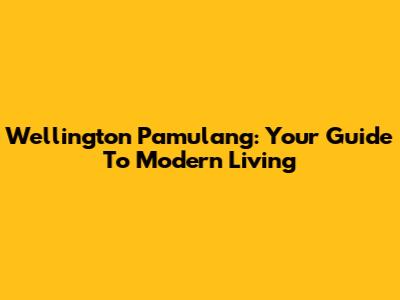 Wellington Pamulang: Your Guide To Modern Living