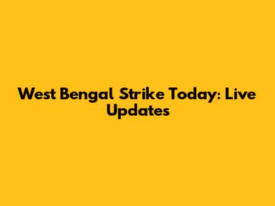 West Bengal Strike Today: Live Updates