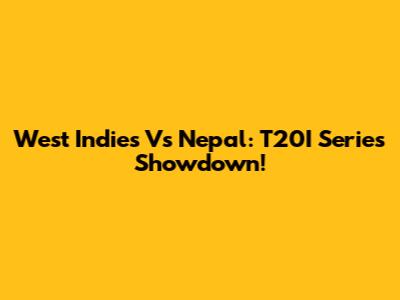 West Indies Vs Nepal: T20I Series Showdown!