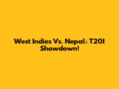 West Indies Vs. Nepal: T20I Showdown!