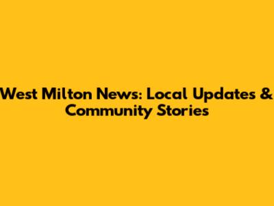 West Milton News: Local Updates & Community Stories