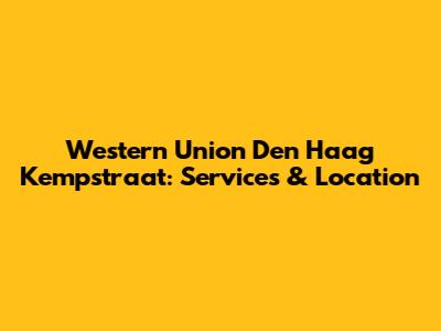 Western Union Den Haag Kempstraat: Services & Location