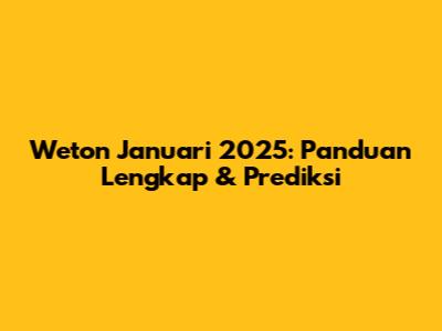 Weton Januari 2025: Panduan Lengkap & Prediksi
