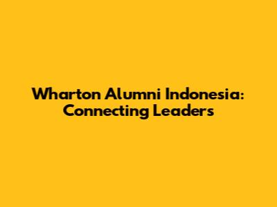 Wharton Alumni Indonesia: Connecting Leaders