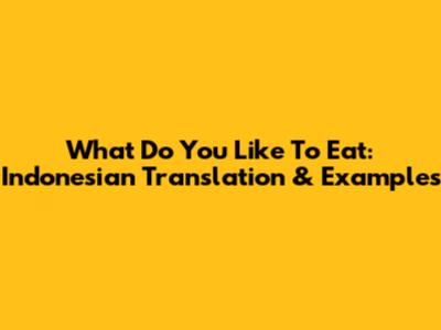 What Do You Like To Eat: Indonesian Translation & Examples