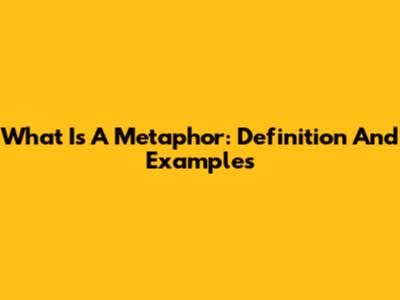 What Is A Metaphor: Definition And Examples