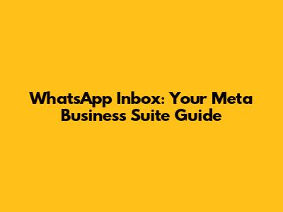 WhatsApp Inbox: Your Meta Business Suite Guide