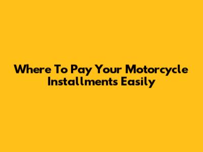 Where To Pay Your Motorcycle Installments Easily