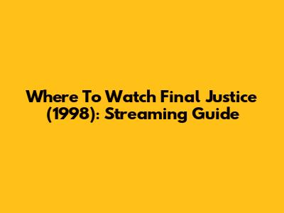 Where To Watch Final Justice (1998): Streaming Guide