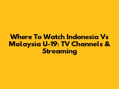 Where To Watch Indonesia Vs Malaysia U-19: TV Channels & Streaming