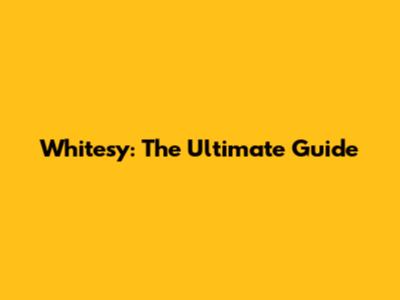 Whitesy: The Ultimate Guide