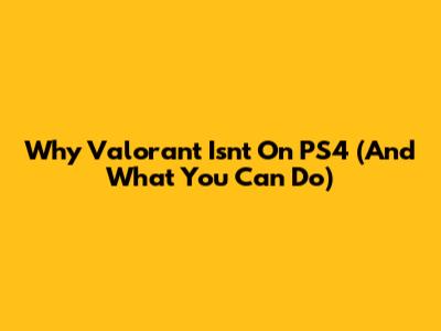 Why Valorant Isn't On PS4 (And What You Can Do)