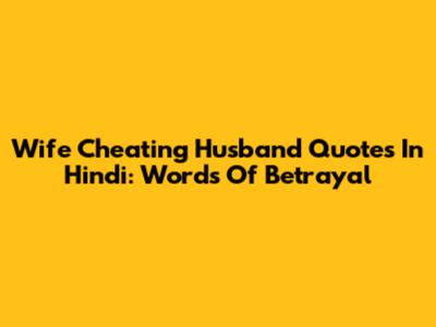 Wife Cheating Husband Quotes In Hindi: Words Of Betrayal