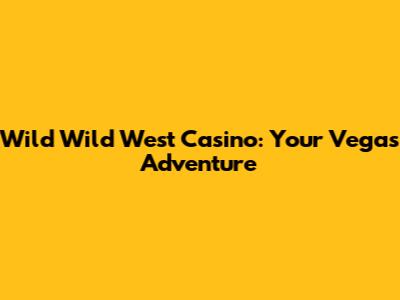 Wild Wild West Casino: Your Vegas Adventure