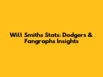 Will Smith's Stats: Dodgers & Fangraphs Insights