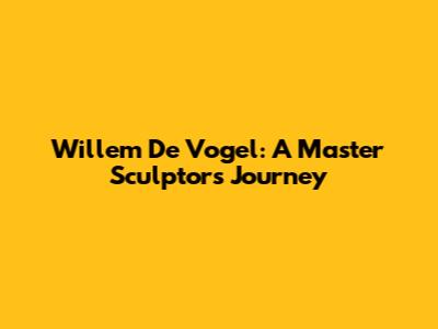 Willem De Vogel: A Master Sculptor's Journey
