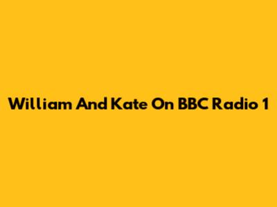 William And Kate On BBC Radio 1