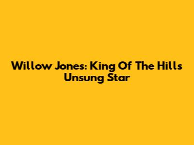 Willow Jones: King Of The Hill's Unsung Star