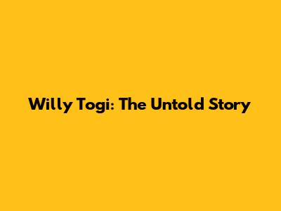 Willy Togi: The Untold Story