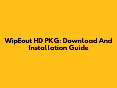 WipEout HD PKG: Download And Installation Guide