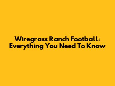 Wiregrass Ranch Football: Everything You Need To Know