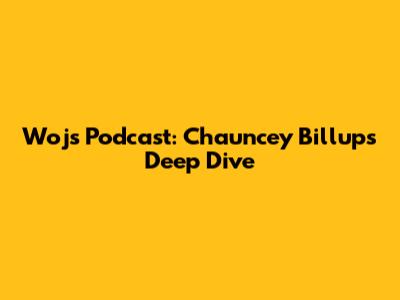 Woj's Podcast: Chauncey Billups' Deep Dive