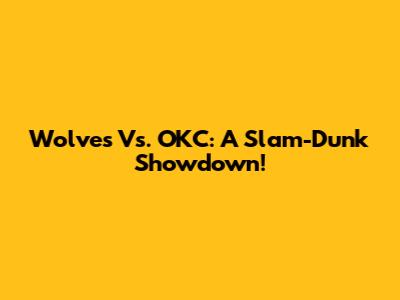 Wolves Vs. OKC: A Slam-Dunk Showdown!