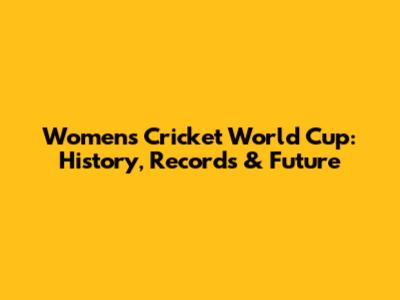 Women's Cricket World Cup: History, Records & Future