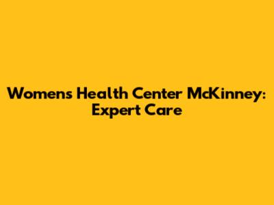 Women's Health Center McKinney: Expert Care