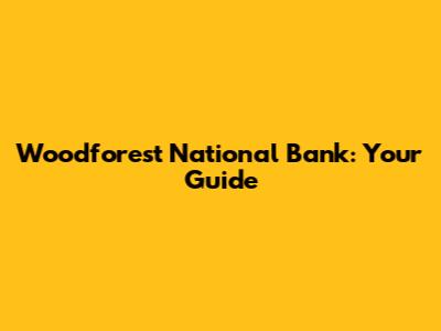 Woodforest National Bank: Your Guide