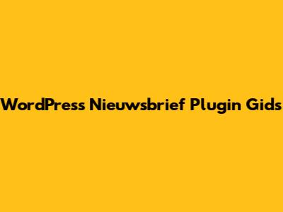 WordPress Nieuwsbrief Plugin Gids
