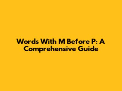 Words With M Before P: A Comprehensive Guide