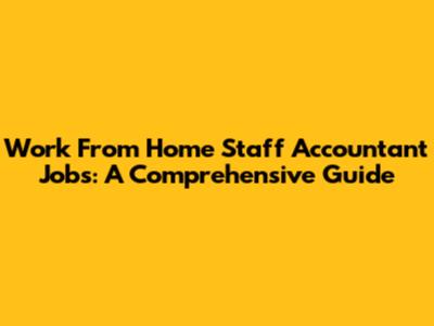 Work From Home Staff Accountant Jobs: A Comprehensive Guide