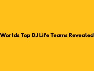 World's Top DJ Life Teams Revealed