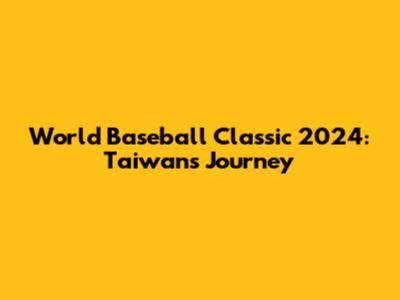 World Baseball Classic 2024: Taiwan's Journey