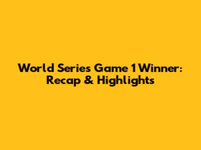 World Series Game 1 Winner: Recap & Highlights