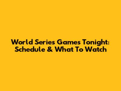 World Series Games Tonight: Schedule & What To Watch