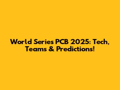 World Series PCB 2025: Tech, Teams & Predictions!