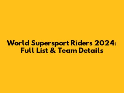 World Supersport Riders 2024: Full List & Team Details