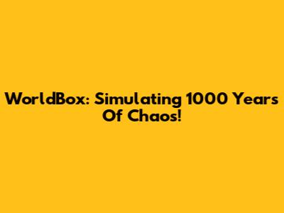 WorldBox: Simulating 1000 Years Of Chaos!