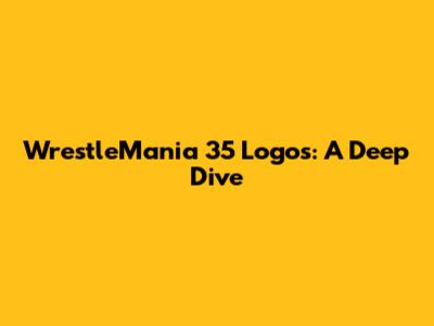 WrestleMania 35 Logos: A Deep Dive