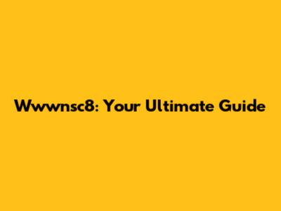 Wwwnsc8: Your Ultimate Guide