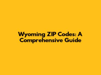 Wyoming ZIP Codes: A Comprehensive Guide