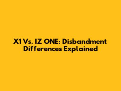 X1 Vs. IZ*ONE: Disbandment Differences Explained